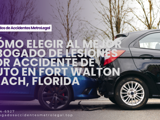 Cómo elegir al mejor abogado de lesiones por accidente de auto en Fort Walton Beach, Florida